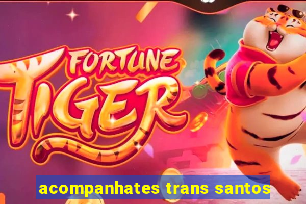 acompanhates trans santos